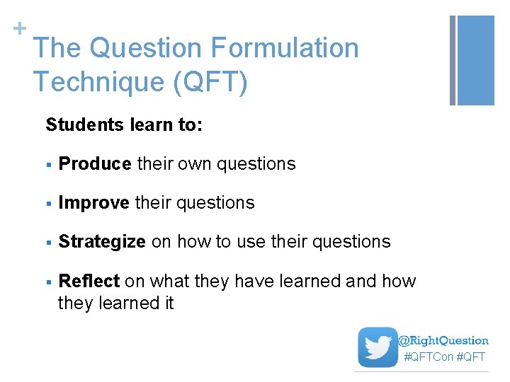 + The Question Formulation Technique (QFT) Students learn to: § Produce their own questions