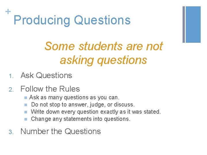+ Producing Questions Some students are not asking questions 1. Ask Questions 2. Follow