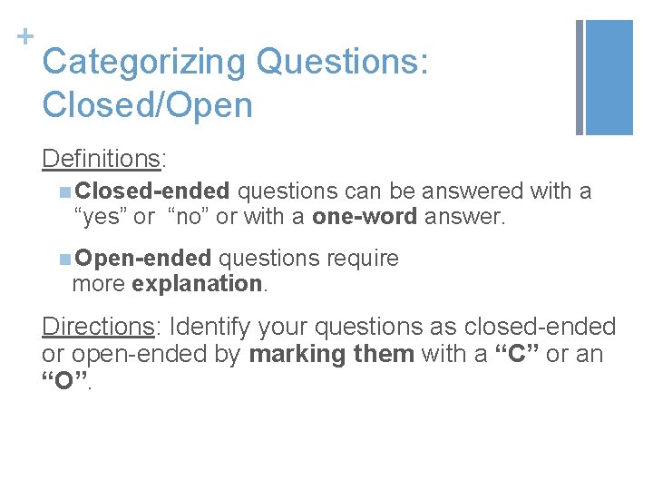 + Categorizing Questions: Closed/Open Definitions: n Closed-ended questions can be answered with a “yes”