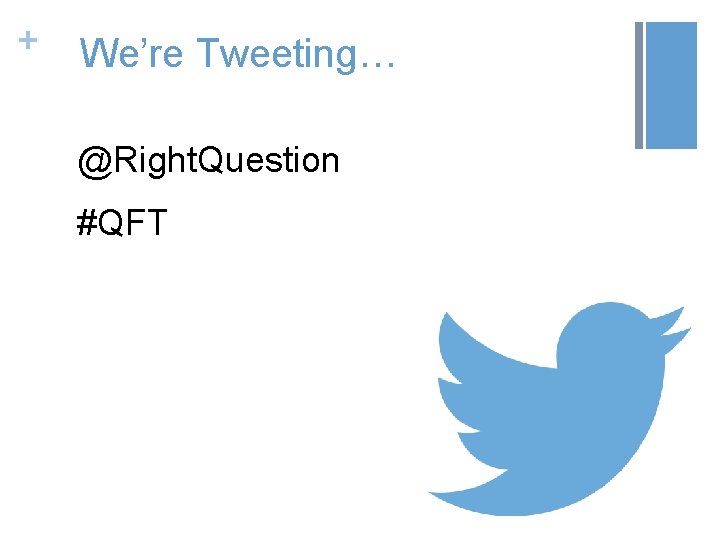 + We’re Tweeting… @Right. Question #QFT 