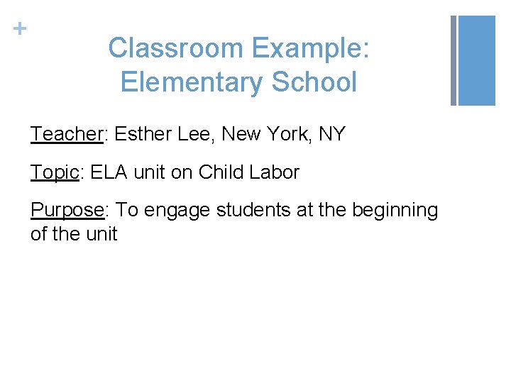 + Classroom Example: Elementary School Teacher: Esther Lee, New York, NY Topic: ELA unit