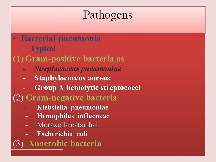 Pathogens • Bacterial pneumonia – Typical l (1) Gram-positive bacteria as - Streptococcus pneumoniae