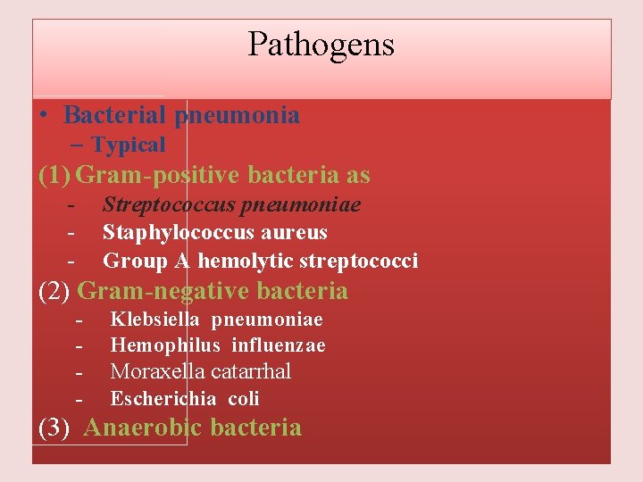 Pathogens • Bacterial pneumonia – Typical l (1) Gram-positive bacteria as - Streptococcus pneumoniae