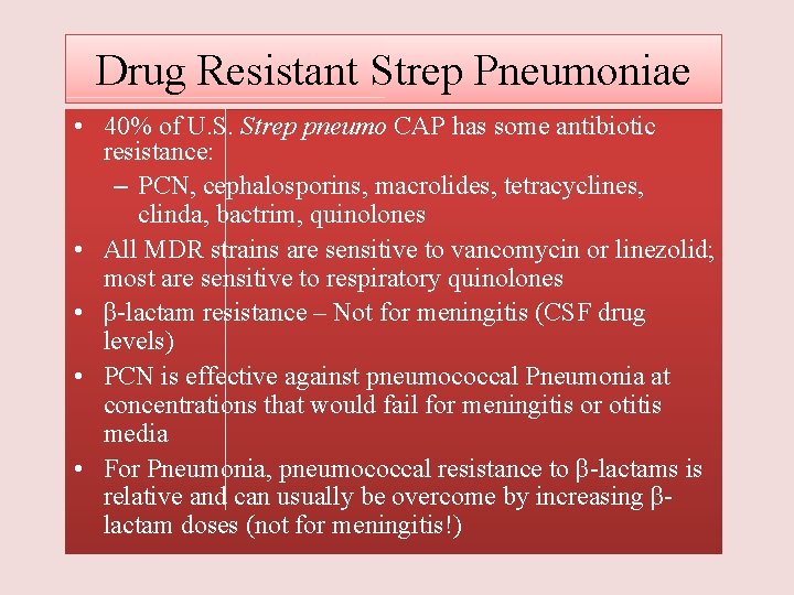 Drug Resistant Strep Pneumoniae • 40% of U. S. Strep pneumo CAP has some