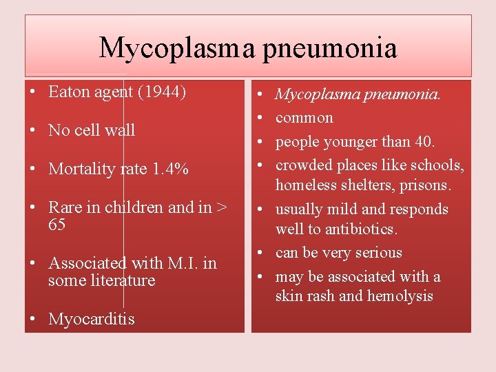 Mycoplasma pneumonia • Eaton agent (1944) • No cell wall • Mortality rate 1.