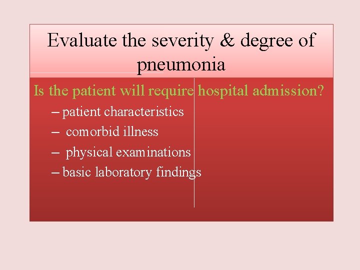 Evaluate the severity & degree of pneumonia Is the patient will require hospital admission?