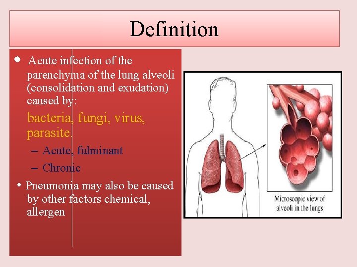 Definition • Acute infection of the parenchyma of the lung alveoli (consolidation and exudation)