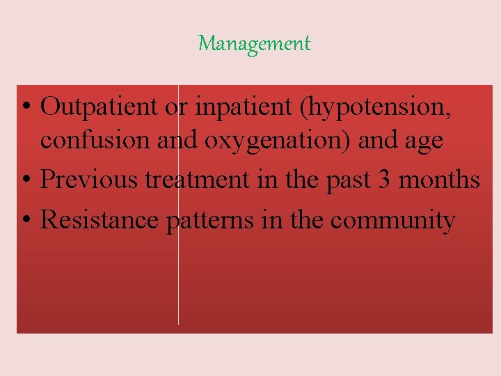 Management • Outpatient or inpatient (hypotension, confusion and oxygenation) and age • Previous treatment