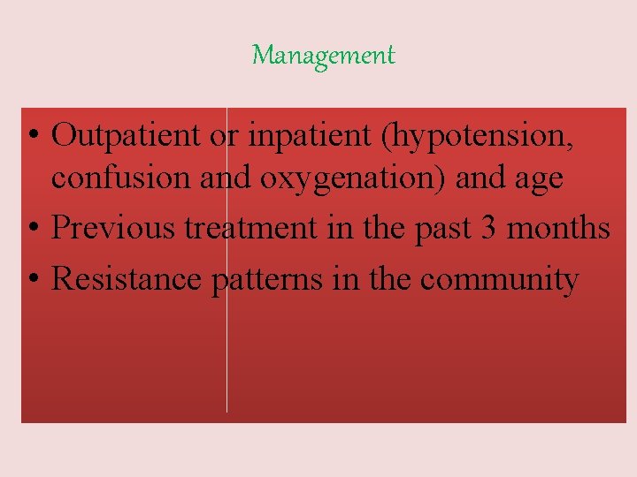 Management • Outpatient or inpatient (hypotension, confusion and oxygenation) and age • Previous treatment