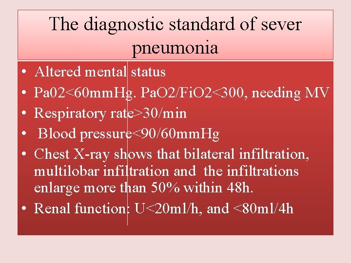 The diagnostic standard of sever pneumonia • • • Altered mental status Pa 02<60