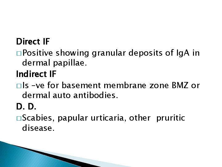 Direct IF � Positive showing granular deposits of Ig. A in dermal papillae. Indirect