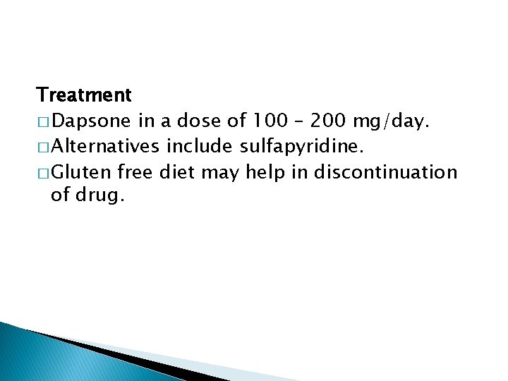 Treatment � Dapsone in a dose of 100 – 200 mg/day. � Alternatives include