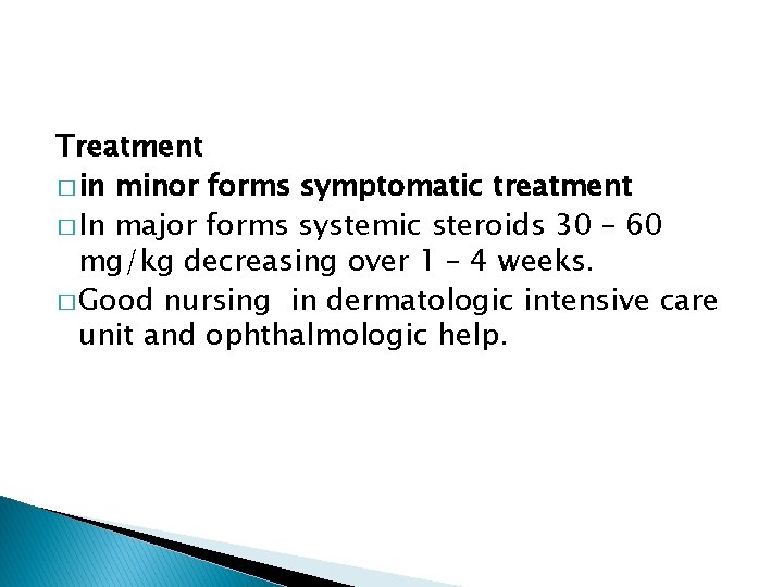 Treatment � in minor forms symptomatic treatment � In major forms systemic steroids 30