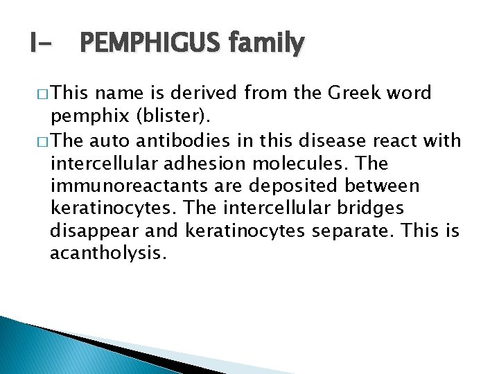 I- PEMPHIGUS family � This name is derived from the Greek word pemphix (blister).
