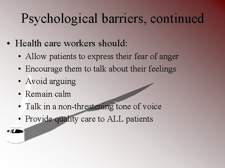 Psychological barriers, continued • Health care workers should: • • • Allow patients to