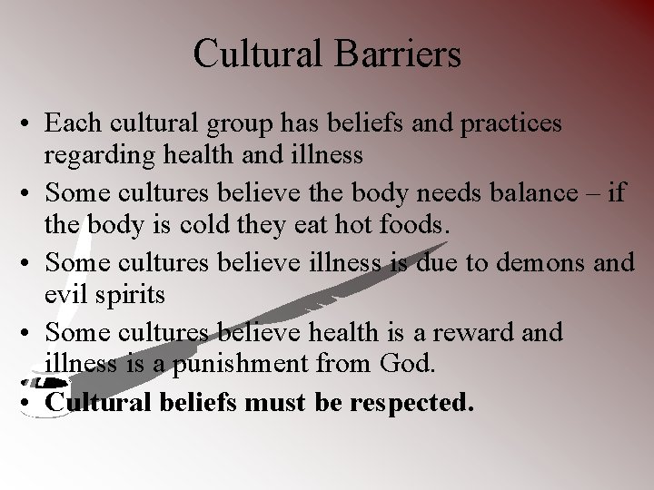 Cultural Barriers • Each cultural group has beliefs and practices regarding health and illness