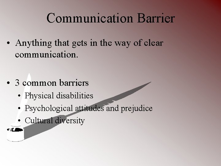 Communication Barrier • Anything that gets in the way of clear communication. • 3