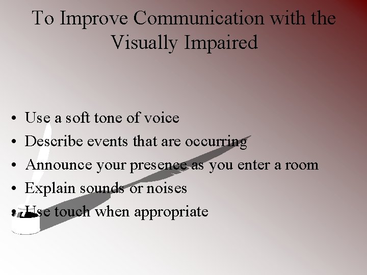 To Improve Communication with the Visually Impaired • • • Use a soft tone