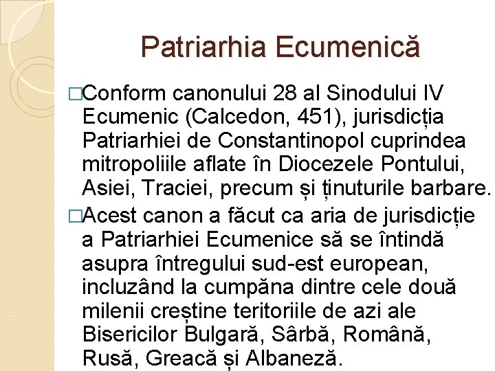 Patriarhia Ecumenică �Conform canonului 28 al Sinodului IV Ecumenic (Calcedon, 451), jurisdicția Patriarhiei de