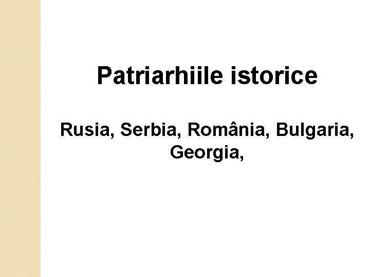 Patriarhiile istorice Rusia, Serbia, România, Bulgaria, Georgia, 