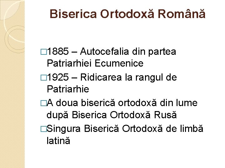 Biserica Ortodoxă Română � 1885 – Autocefalia din partea Patriarhiei Ecumenice � 1925 –