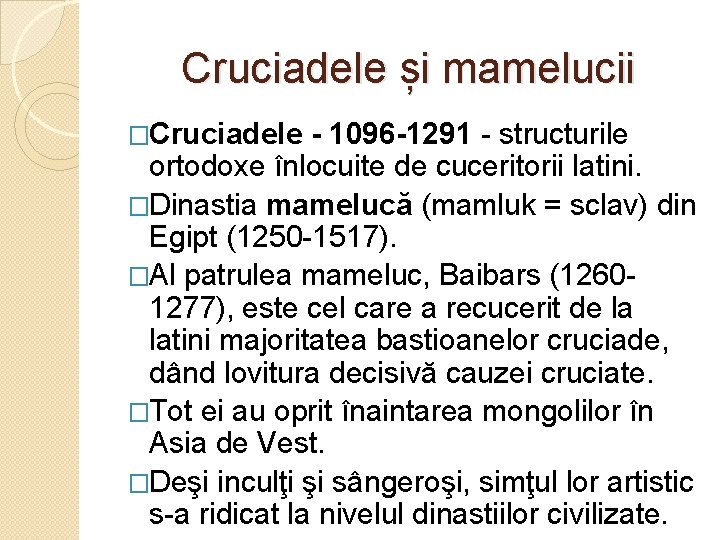 Cruciadele și mamelucii �Cruciadele - 1096 -1291 - structurile ortodoxe înlocuite de cuceritorii latini.