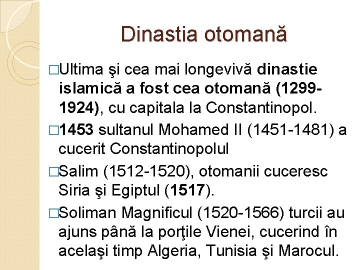 Dinastia otomană �Ultima şi cea mai longevivă dinastie islamică a fost cea otomană (12991924),