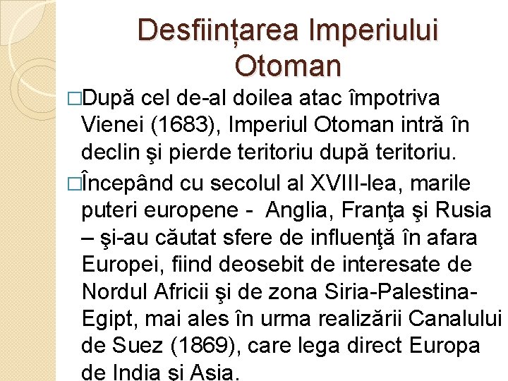 Desființarea Imperiului Otoman �După cel de-al doilea atac împotriva Vienei (1683), Imperiul Otoman intră