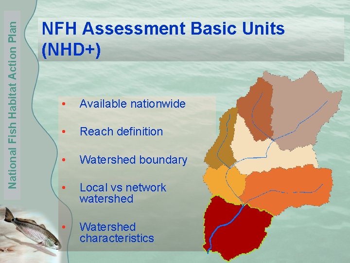 National Fish Habitat Action Plan NFH Assessment Basic Units (NHD+) • Available nationwide •