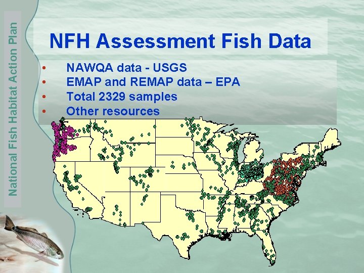 National Fish Habitat Action Plan NFH Assessment Fish Data • • NAWQA data -