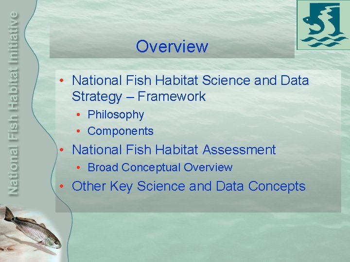 Overview • National Fish Habitat Science and Data Strategy – Framework • Philosophy •