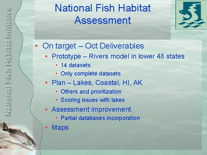 National Fish Habitat Assessment • On target – Oct Deliverables • Prototype – Rivers