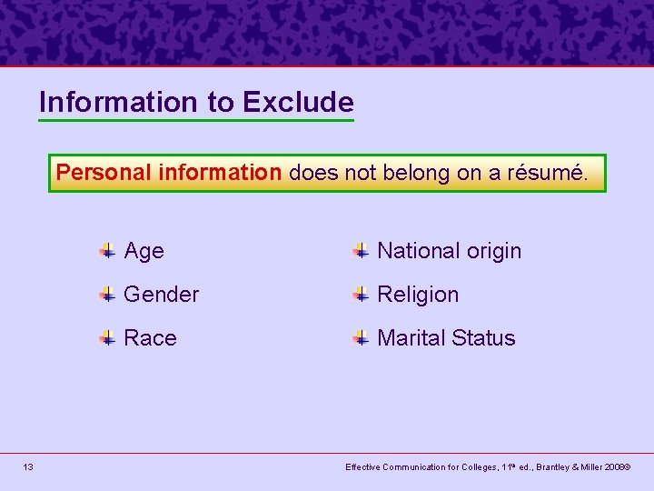 Information to Exclude Personal information does not belong on a résumé. 13 Age National