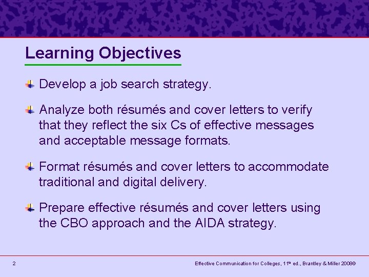 Learning Objectives Develop a job search strategy. Analyze both résumés and cover letters to