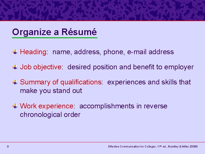 Organize a Résumé Heading: name, address, phone, e-mail address Job objective: desired position and