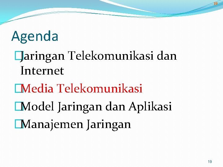 19 Agenda �Jaringan Telekomunikasi dan Internet �Media Telekomunikasi �Model Jaringan dan Aplikasi �Manajemen Jaringan