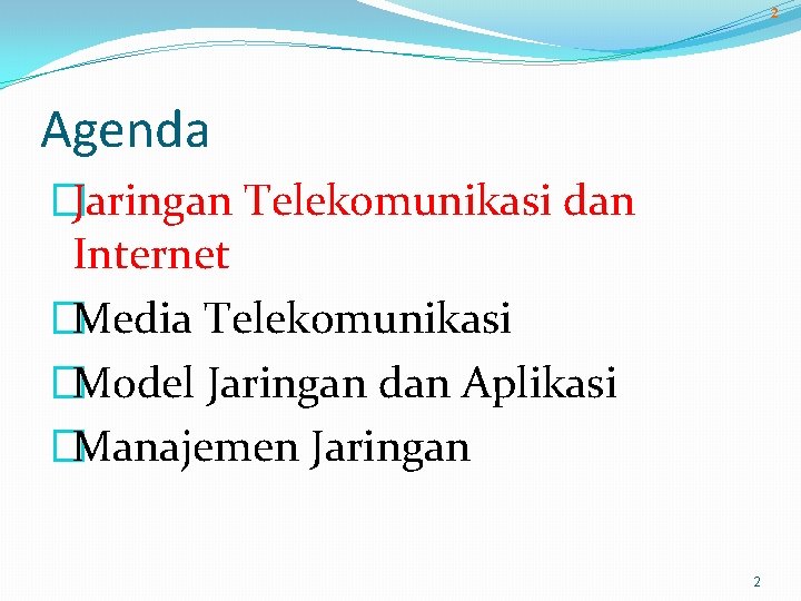 2 Agenda �Jaringan Telekomunikasi dan Internet �Media Telekomunikasi �Model Jaringan dan Aplikasi �Manajemen Jaringan