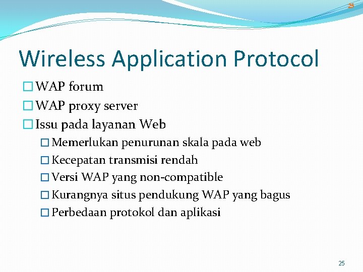 25 Wireless Application Protocol � WAP forum � WAP proxy server � Issu pada