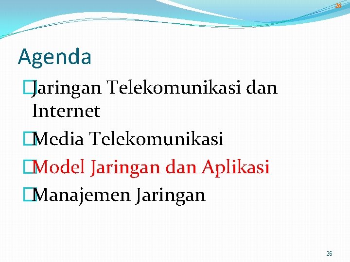 26 Agenda �Jaringan Telekomunikasi dan Internet �Media Telekomunikasi �Model Jaringan dan Aplikasi �Manajemen Jaringan