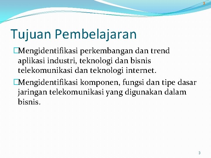 3 Tujuan Pembelajaran �Mengidentifikasi perkembangan dan trend aplikasi industri, teknologi dan bisnis telekomunikasi dan