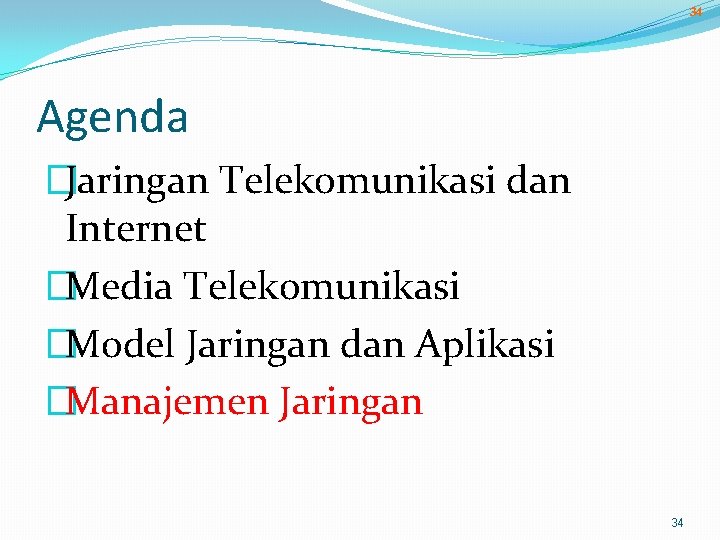 34 Agenda �Jaringan Telekomunikasi dan Internet �Media Telekomunikasi �Model Jaringan dan Aplikasi �Manajemen Jaringan