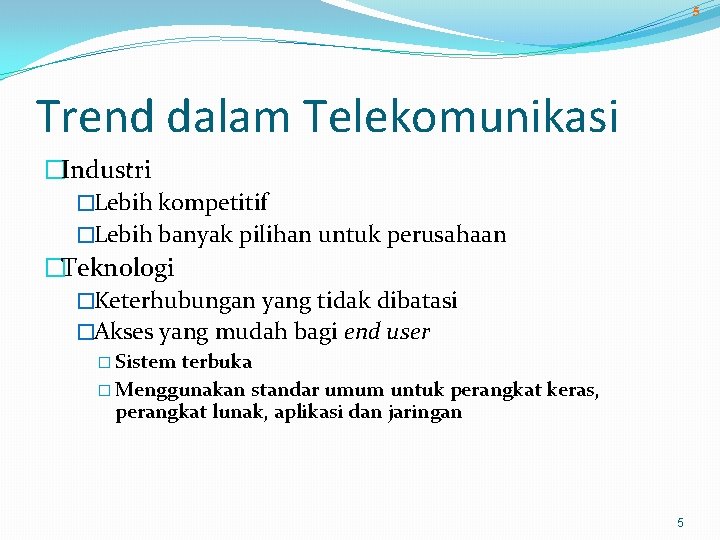 5 Trend dalam Telekomunikasi �Industri �Lebih kompetitif �Lebih banyak pilihan untuk perusahaan �Teknologi �Keterhubungan