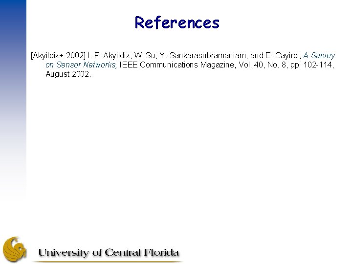 References [Akyildiz+ 2002] I. F. Akyildiz, W. Su, Y. Sankarasubramaniam, and E. Cayirci, A