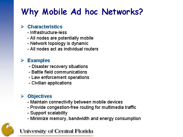 Why Mobile Ad hoc Networks? Ø Characteristics - Infrastructure-less - All nodes are potentially