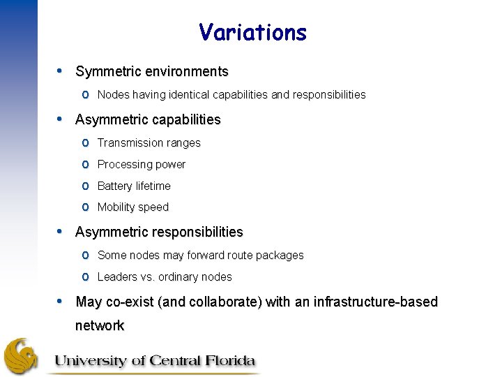 Variations • Symmetric environments o Nodes having identical capabilities and responsibilities • Asymmetric capabilities