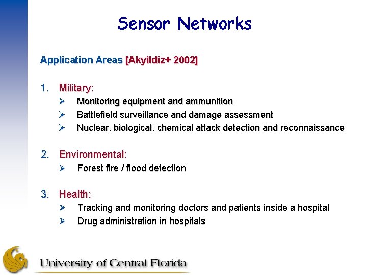 Sensor Networks Application Areas [Akyildiz+ 2002] 1. Military: Ø Ø Ø Monitoring equipment and