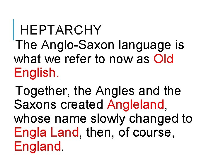 HEPTARCHY The Anglo-Saxon language is what we refer to now as Old English. Together,