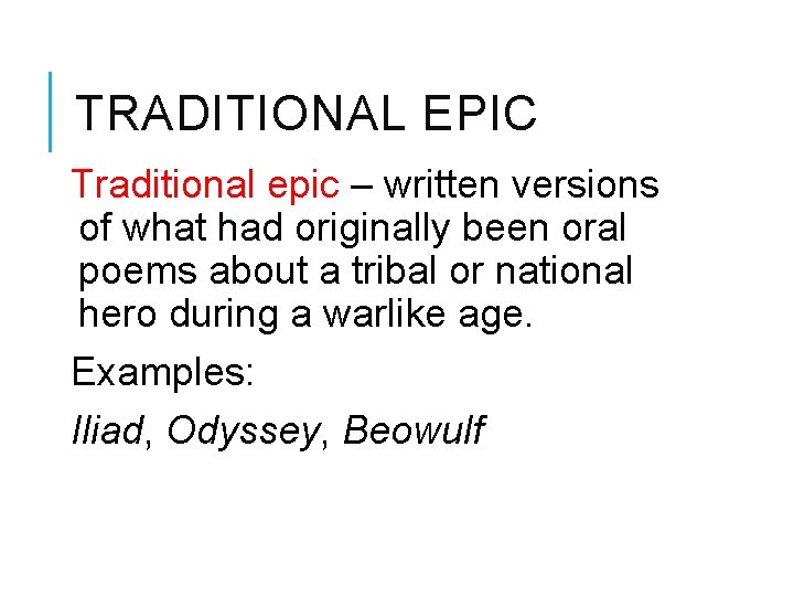 TRADITIONAL EPIC Traditional epic – written versions of what had originally been oral poems