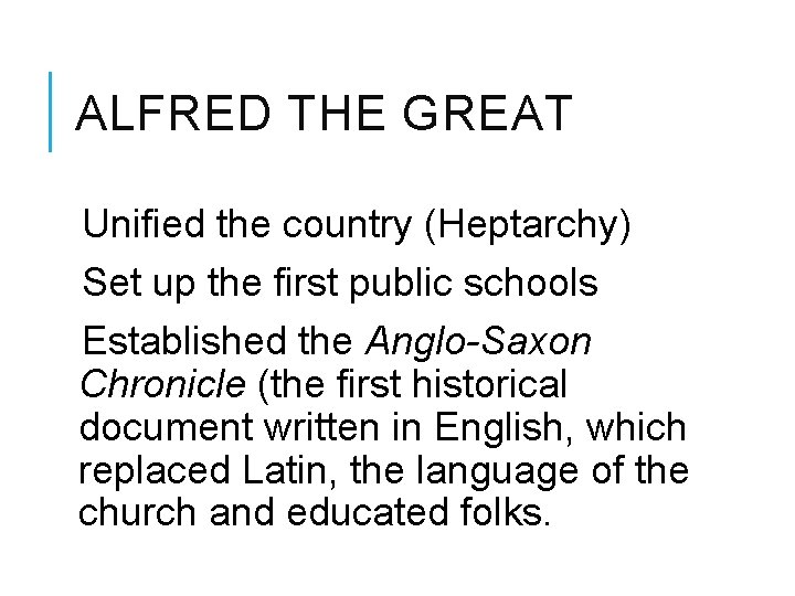 ALFRED THE GREAT Unified the country (Heptarchy) Set up the first public schools Established