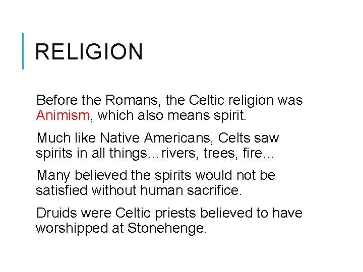 RELIGION Before the Romans, the Celtic religion was Animism, which also means spirit. Much